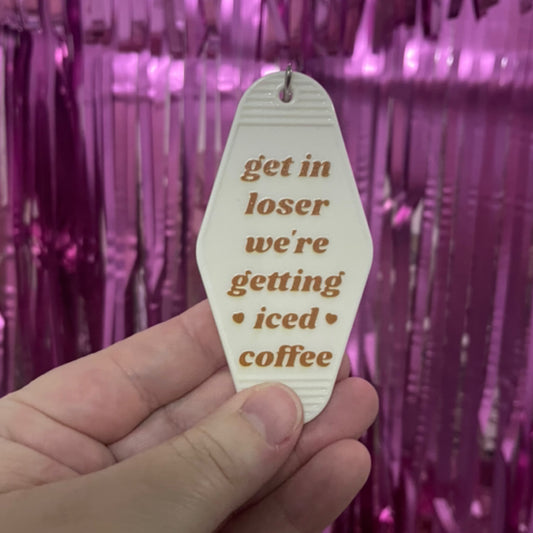 Get in LoserWe're Getting Iced Coffee Keyring